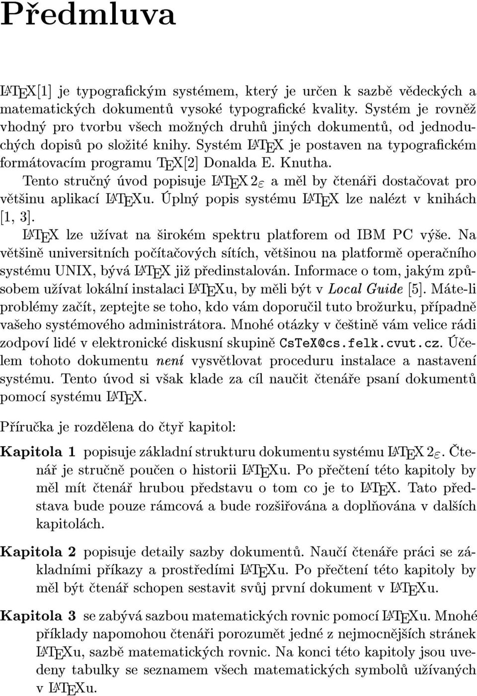 Knutha. Tento struèný úvod popisuje LATEX2 ε a mìl by ètenáøi dostaèovat pro vìt¹inu aplikací LATEXu. Úplný popis systému LATEX lze nalézt v knihách [1, 3].