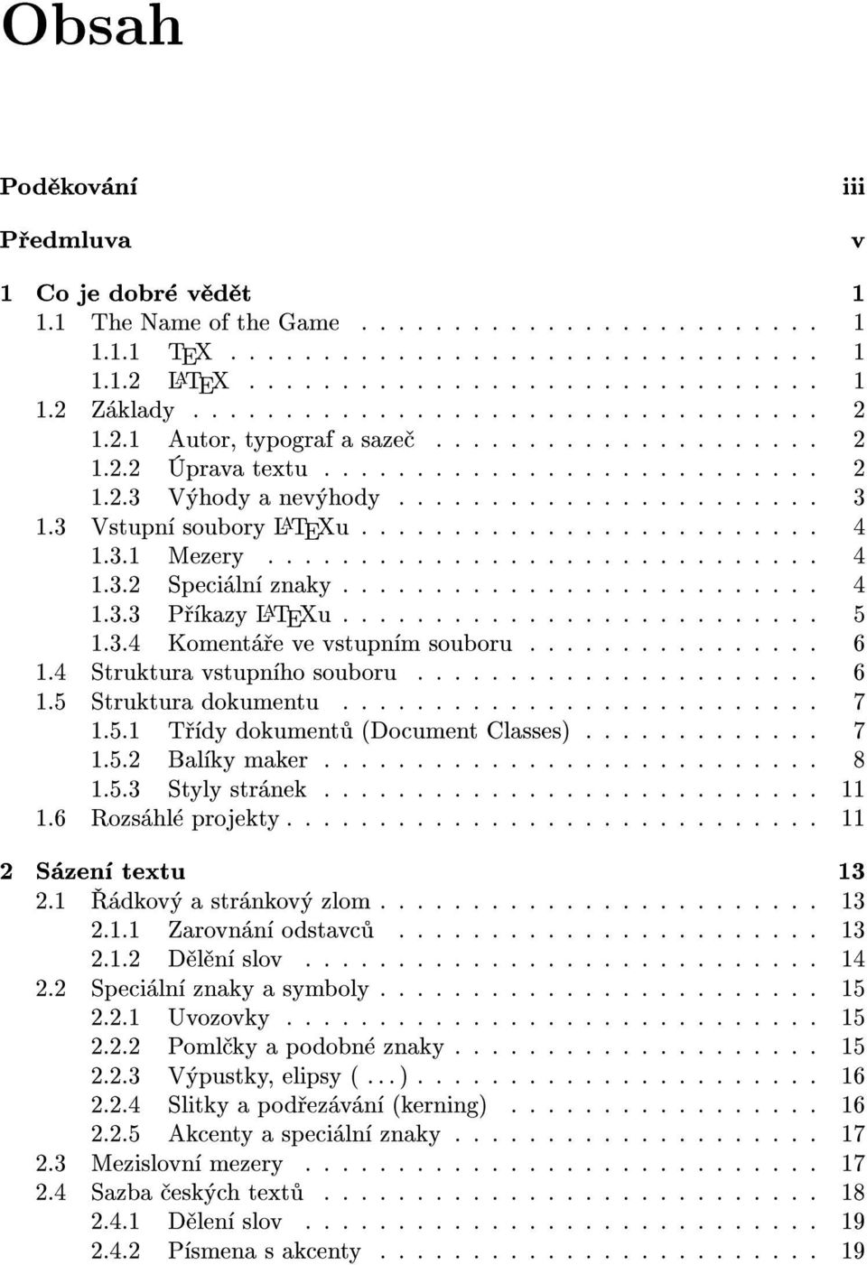 3 Vstupní soubory LATEXu......................... 4 1.3.1 Mezery.............................. 4 1.3.2 Speciální znaky.......................... 4 1.3.3 Pøíkazy LATEXu.......................... 5 1.3.4 Komentáøe ve vstupním souboru.