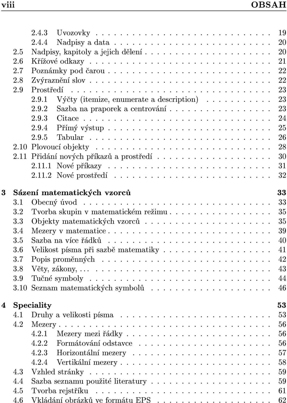 .......... 23 2.9.2 Sazba na praporek a centrování................. 23 2.9.3 Citace............................... 24 2.9.4 Pøímý výstup........................... 25 2.9.5 Tabular.............................. 26 2.