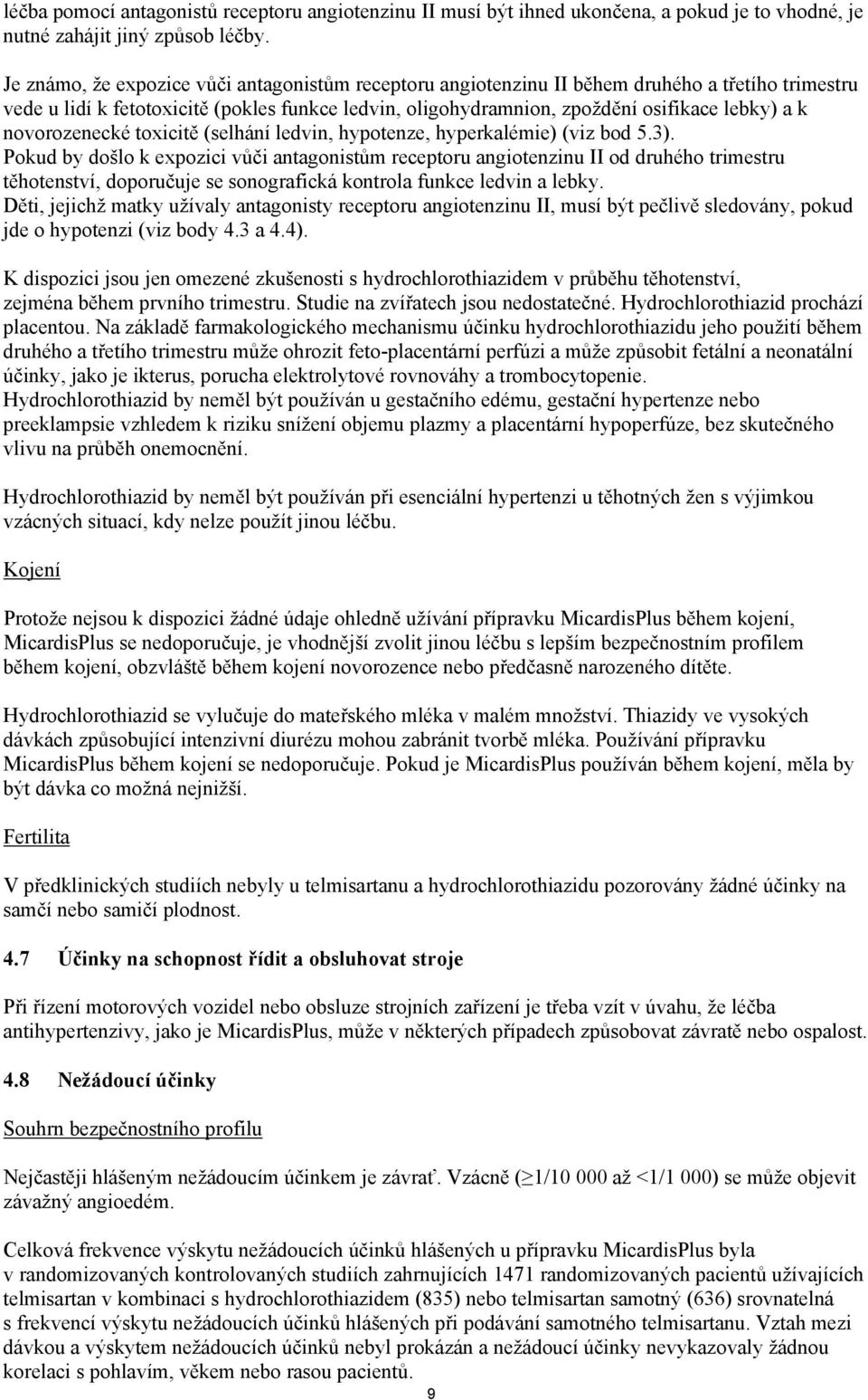 novorozenecké toxicitě (selhání ledvin, hypotenze, hyperkalémie) (viz bod 5.3).