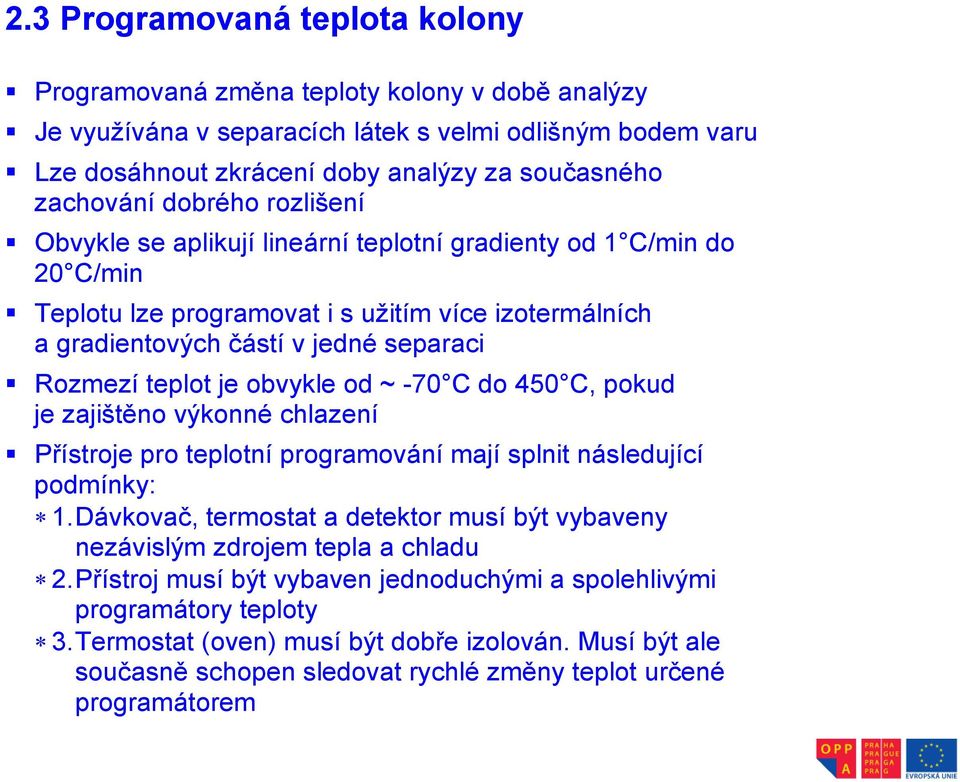 teplot je obvykle od ~ -70 C do 450 C, pokud je zajištěno výkonné chlazení Přístroje pro teplotní programování mají splnit následující podmínky: 1.