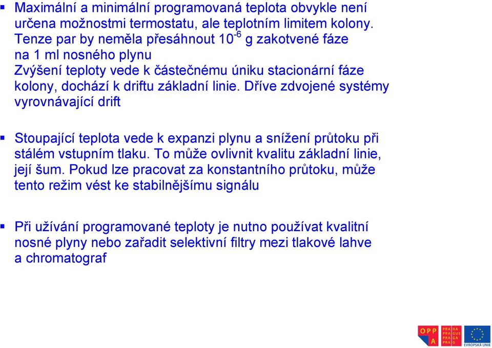 Dříve zdvojené systémy vyrovnávající drift Stoupající teplota vede k expanzi plynu a snížení průtoku při stálém vstupním tlaku.