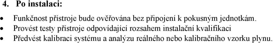 Provést testy přístroje odpovídající rozsahem instalační