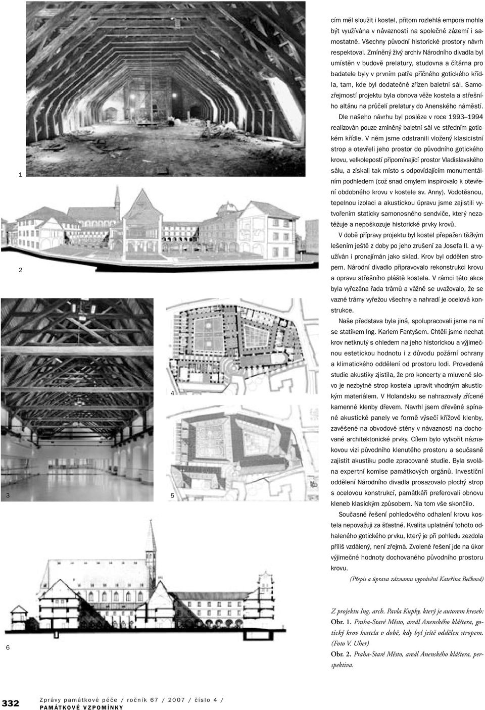 Samozfiejmostí projektu byla obnova vûïe kostela a stfie ního altánu na prûãelí prelatury do Anenského námûstí.