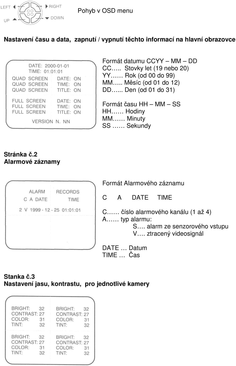 .. Den (od 01 do 31) Formát asu HH MM SS HH Hodiny MM Minuty SS Sekundy Stránka.