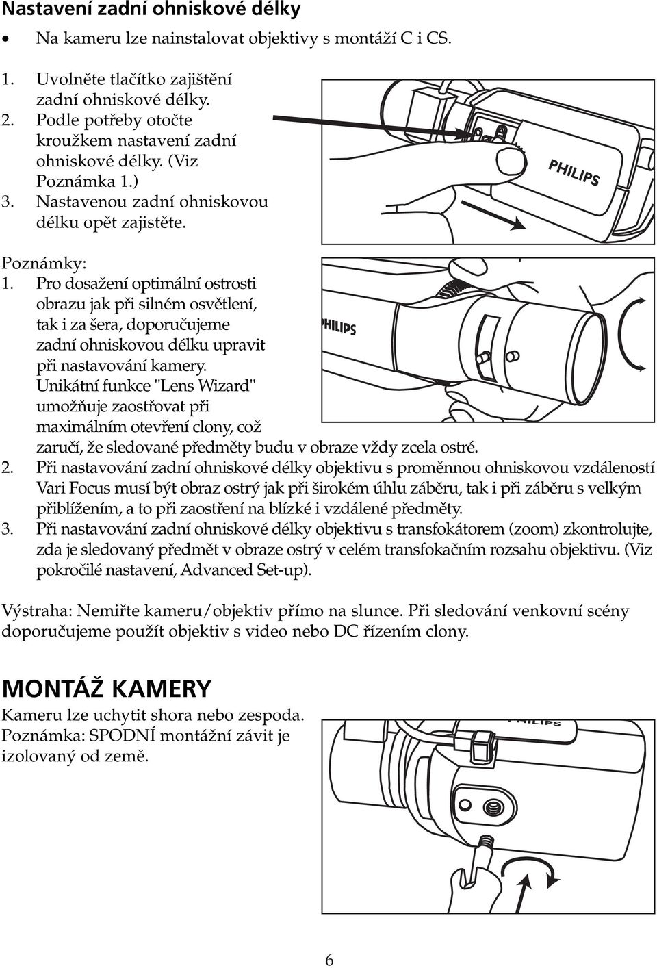 Pro dosažení optimální ostrosti obrazu jak při silném osvětlení, tak i za šera, doporučujeme zadní ohniskovou délku upravit při nastavování kamery.