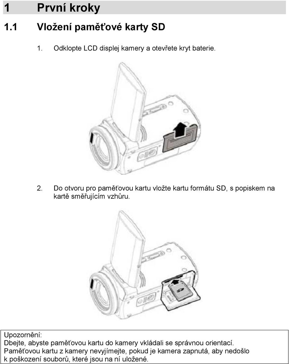 Upozornění: Dbejte, abyste paměťovou kartu do kamery vkládali se správnou orientací.