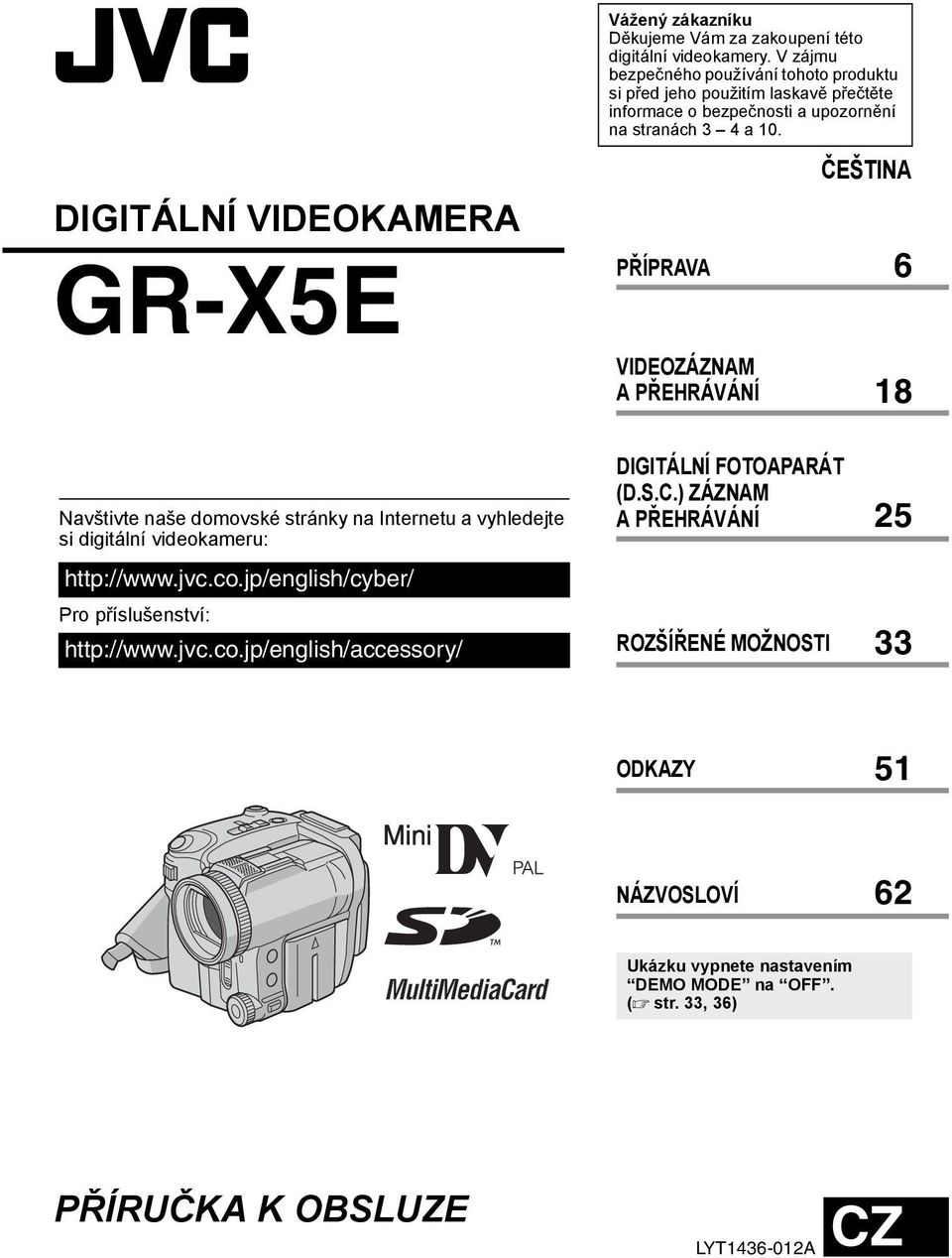 DIGITÁLNÍ VIDEOKAMERA GR-X5E ČEŠTINA PŘÍPRAVA 6 VIDEOZÁZNAM A PŘEHRÁVÁNÍ 18 Navštivte naše domovské stránky na Internetu a vyhledejte si digitální videokameru: