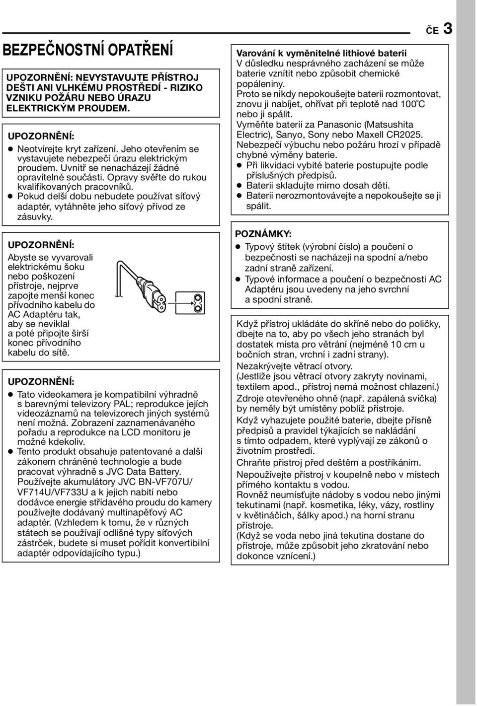 Pokud delší dobu nebudete používat sí ový adaptér, vytáhněte jeho sí ový přívod ze zásuvky.
