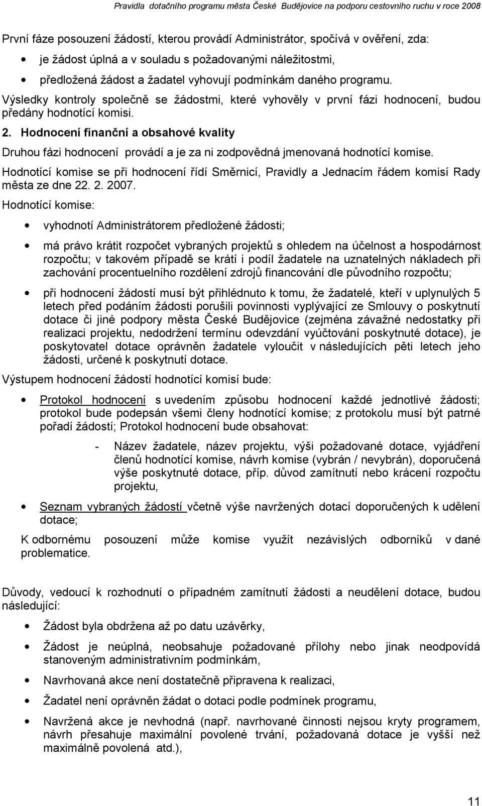 Hodnocení finanční a obsahové kvality Druhou fázi hodnocení provádí a je za ni zodpovědná jmenovaná hodnotící komise.