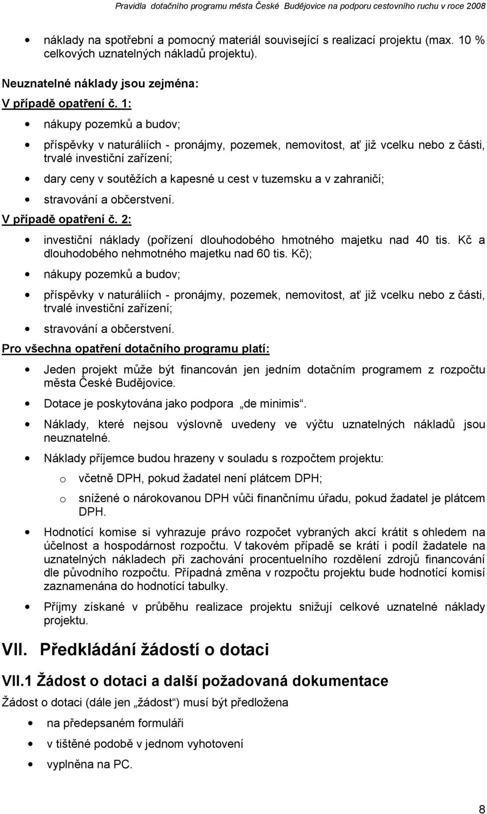 zahraničí; stravování a občerstvení. V případě opatření č. 2: investiční náklady (pořízení dlouhodobého hmotného majetku nad 40 tis. Kč a dlouhodobého nehmotného majetku nad 60 tis.