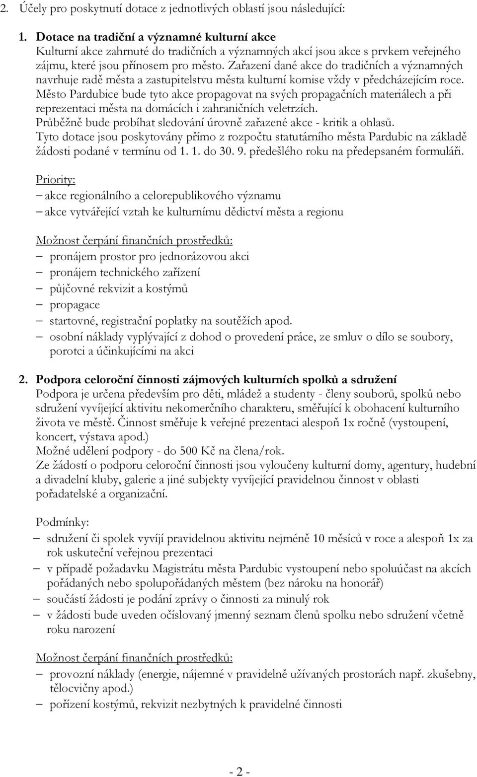 Zařazení dané akce do tradičních a významných navrhuje radě města a zastupitelstvu města kulturní komise vždy v předcházejícím roce.