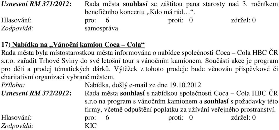 Součástí akce je program pro děti a prodej tématických dárků. Výtěžek z tohoto prodeje bude věnován příspěvkové či charitativní organizaci vybrané městem.