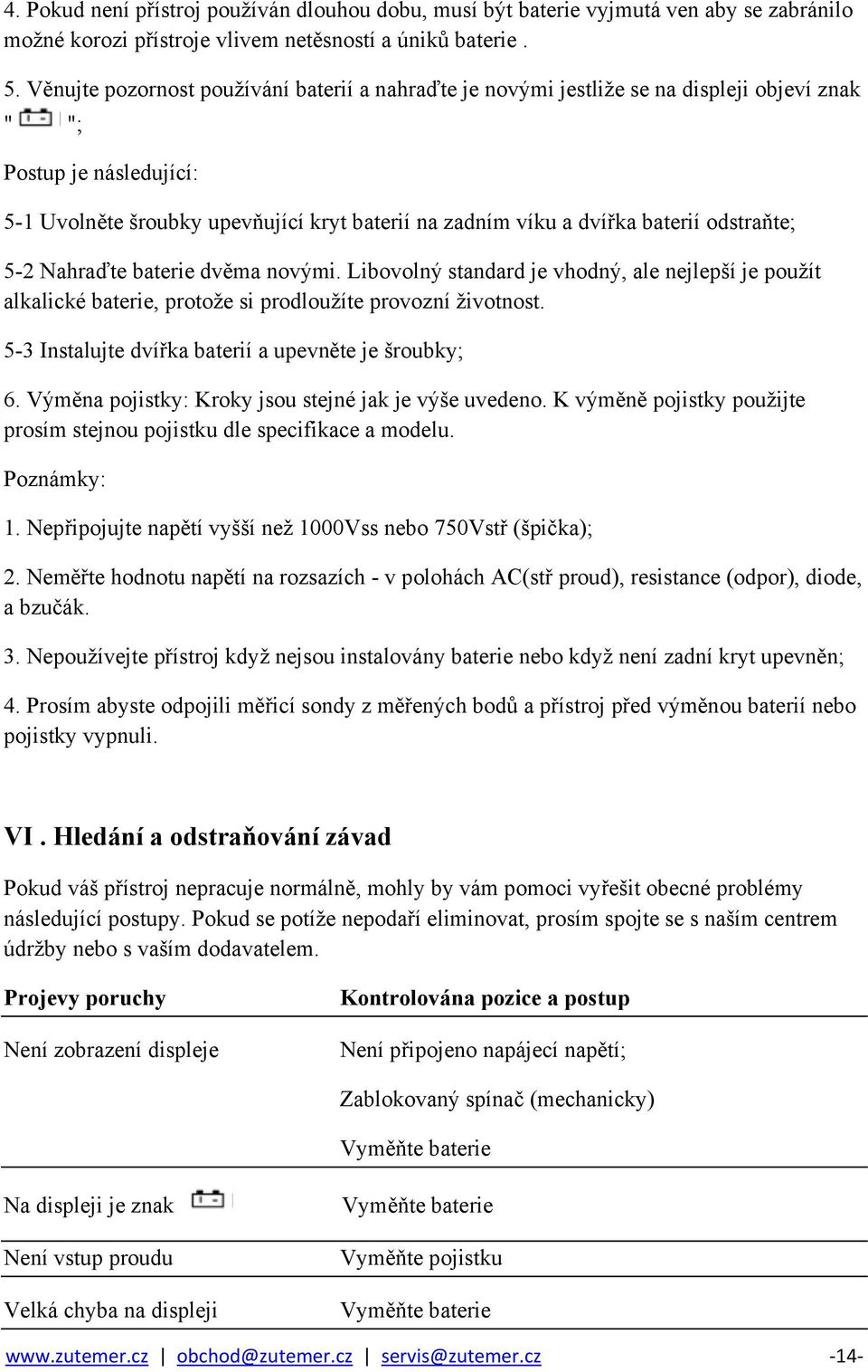 odstraňte; 5-2 Nahraďte baterie dvěma novými. Libovolný standard je vhodný, ale nejlepší je použít alkalické baterie, protože si prodloužíte provozní životnost.