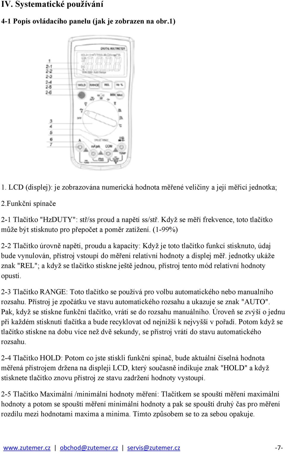 (1-99%) 2-2 Tlačítko úrovně napětí, proudu a kapacity: Když je toto tlačítko funkcí stisknuto, údaj bude vynulován, přístroj vstoupí do měření relatívní hodnoty a displej měř.