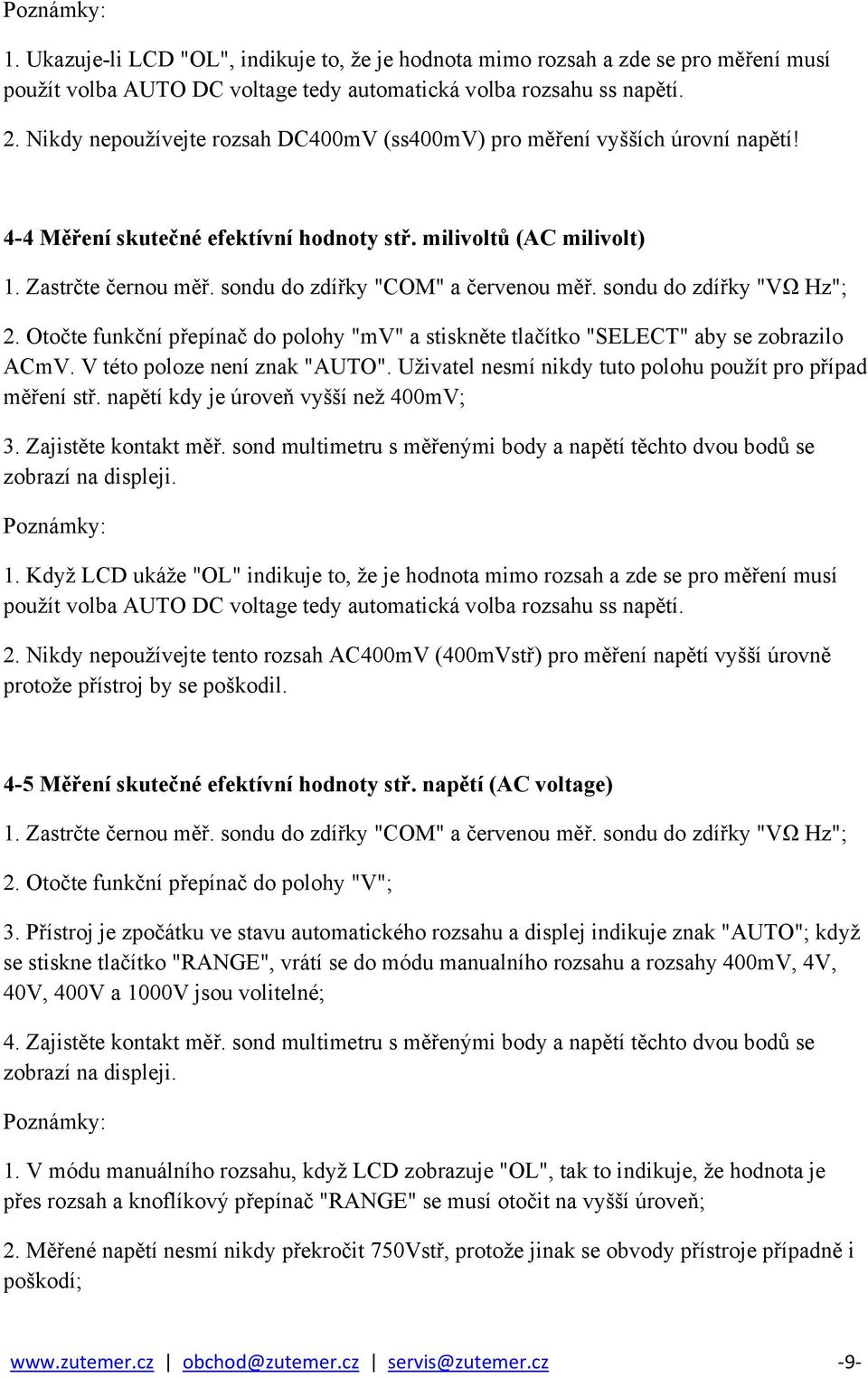 sondu do zdířky "COM" a červenou měř. sondu do zdířky "VΩ Hz"; 2. Otočte funkční přepínač do polohy "mv" a stiskněte tlačítko "SELECT" aby se zobrazilo ACmV. V této poloze není znak "AUTO".