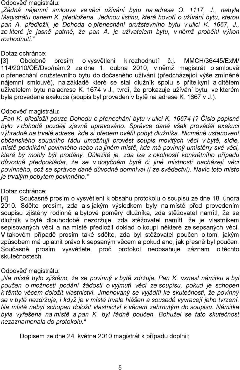 Dotaz ochránce: [3] Obdobně prosím o vysvětlení k rozhodnutí č.j. MMCH/36445/ExM/ 114/2010/OE/Dvo/nám.2 ze dne 1.