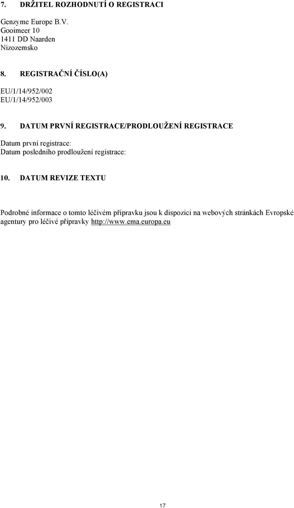 DATUM PRVNÍ REGISTRACE/PRODLOUŽENÍ REGISTRACE Datum první registrace: Datum posledního prodloužení