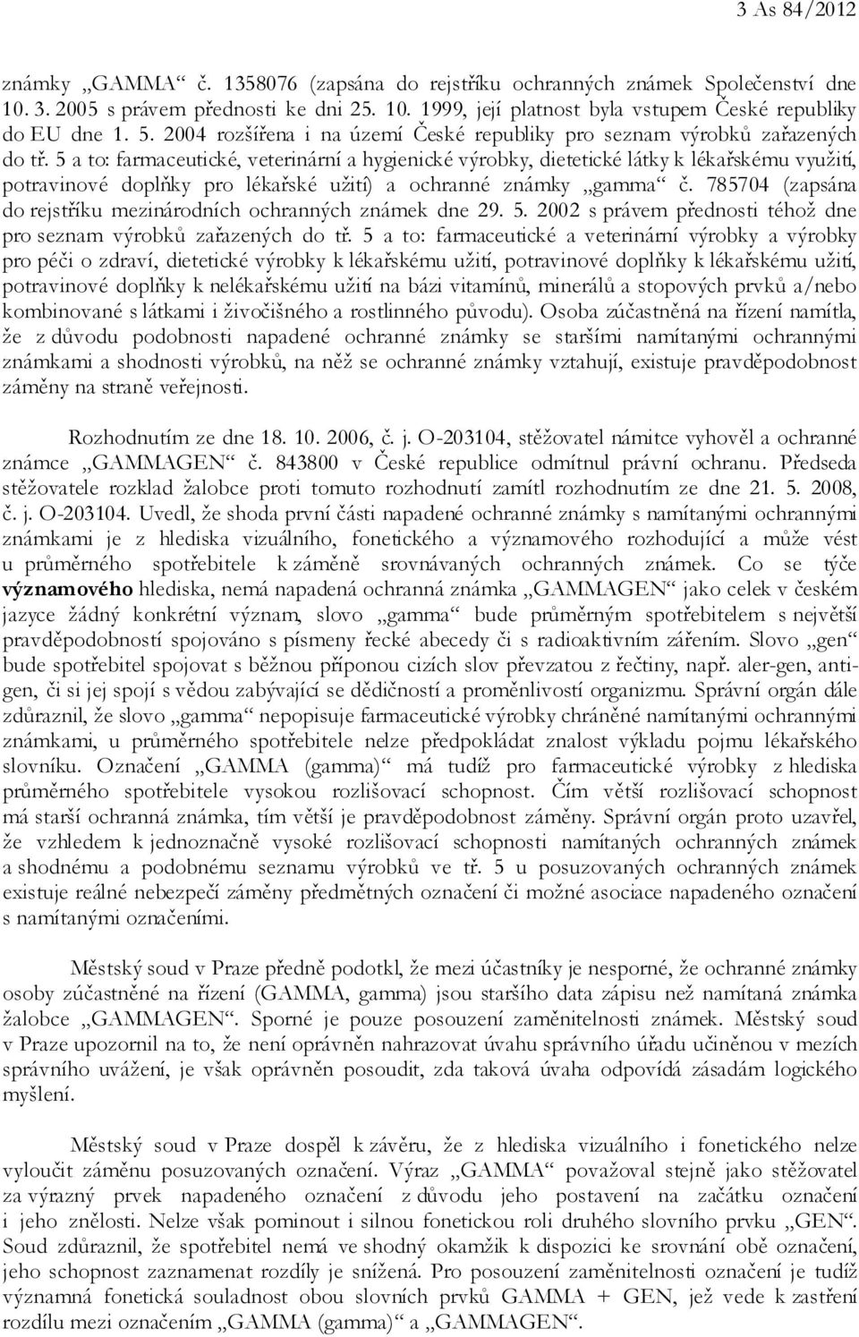 5 a to: farmaceutické, veterinární a hygienické výrobky, dietetické látky k lékařskému využití, potravinové doplňky pro lékařské užití) a ochranné známky gamma č.