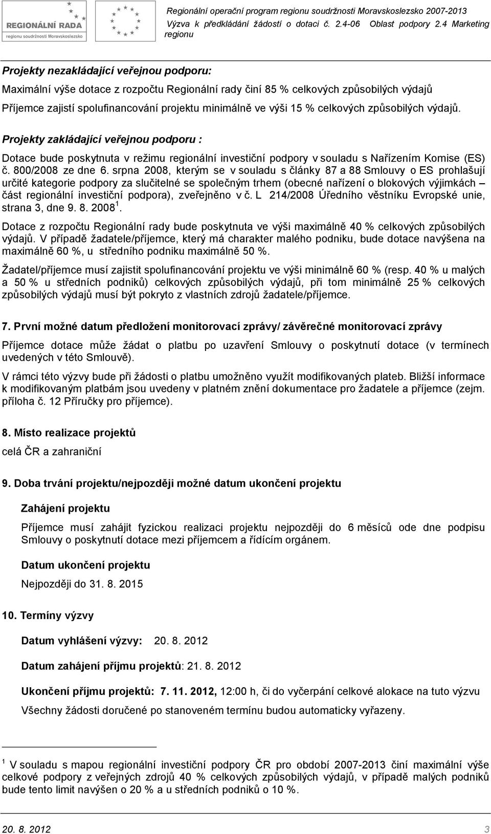 srpna 2008, kterým se v souladu s články 87 a 88 Smlouvy o ES prohlašují určité kategorie podpory za slučitelné se společným trhem (obecné nařízení o blokových výjimkách část regionální investiční