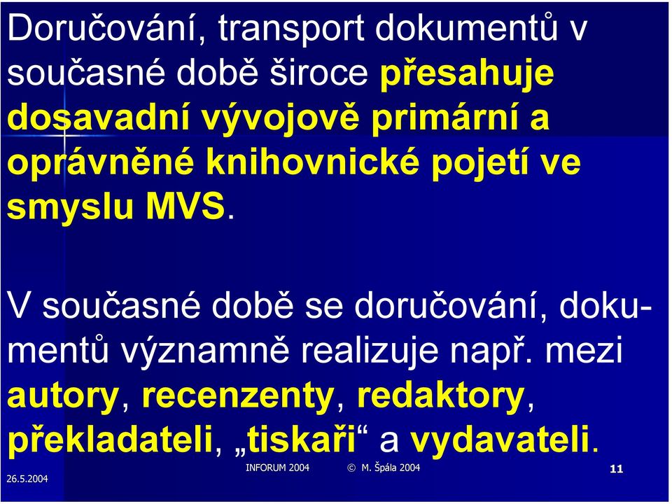 V současné době se doručování, dokumentů významně realizuje např.