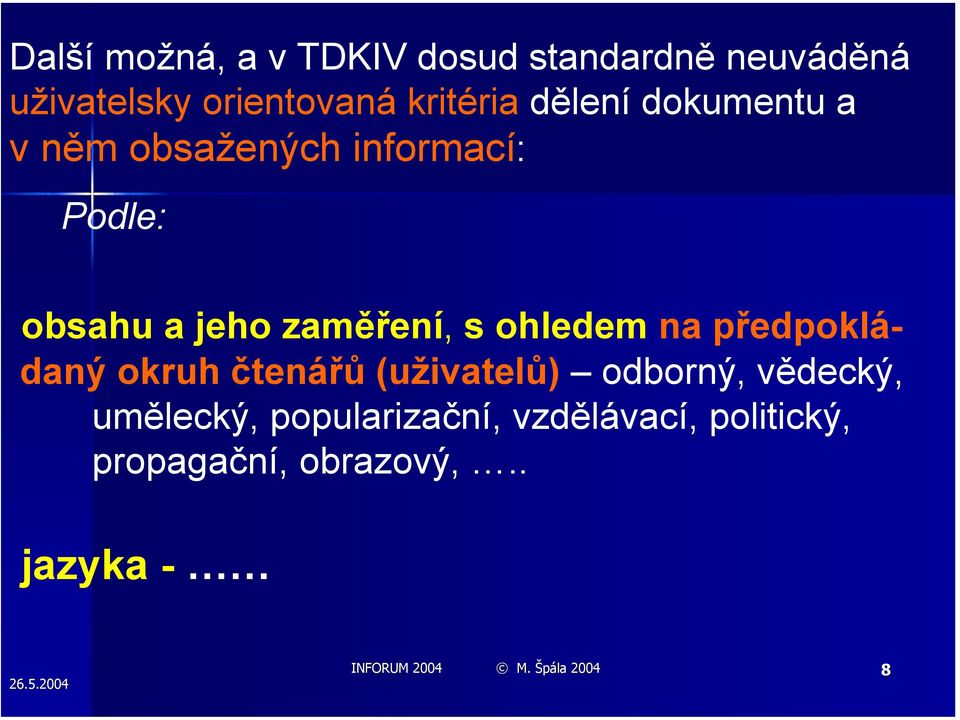 ohledem na předpokládaný okruh čtenářů (uživatelů) odborný, vědecký, umělecký,