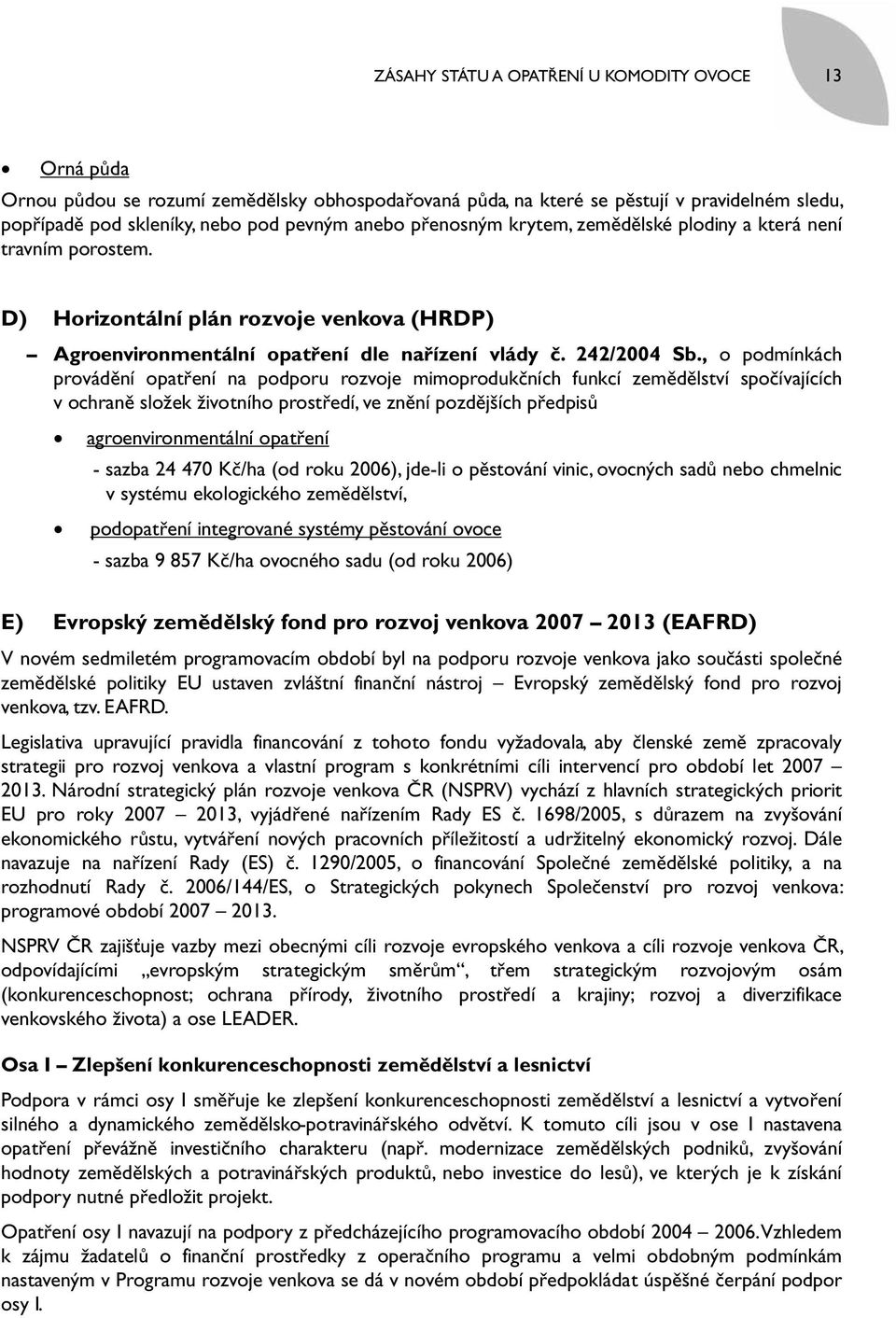 , o podmínkách provádění opatření na podporu rozvoje mimoprodukčních funkcí zemědělství spočívajících v ochraně složek životního prostředí, ve znění pozdějších předpisů agroenvironmentální opatření -