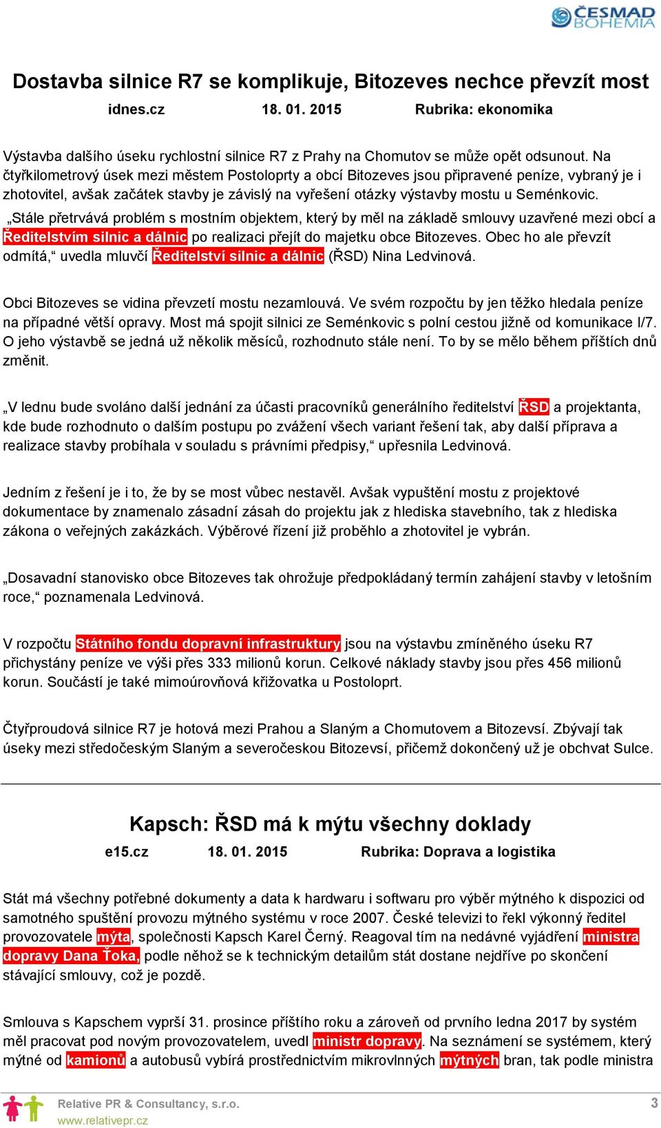 Stále přetrvává problém s mostním objektem, který by měl na základě smlouvy uzavřené mezi obcí a Ředitelstvím silnic a dálnic po realizaci přejít do majetku obce Bitozeves.