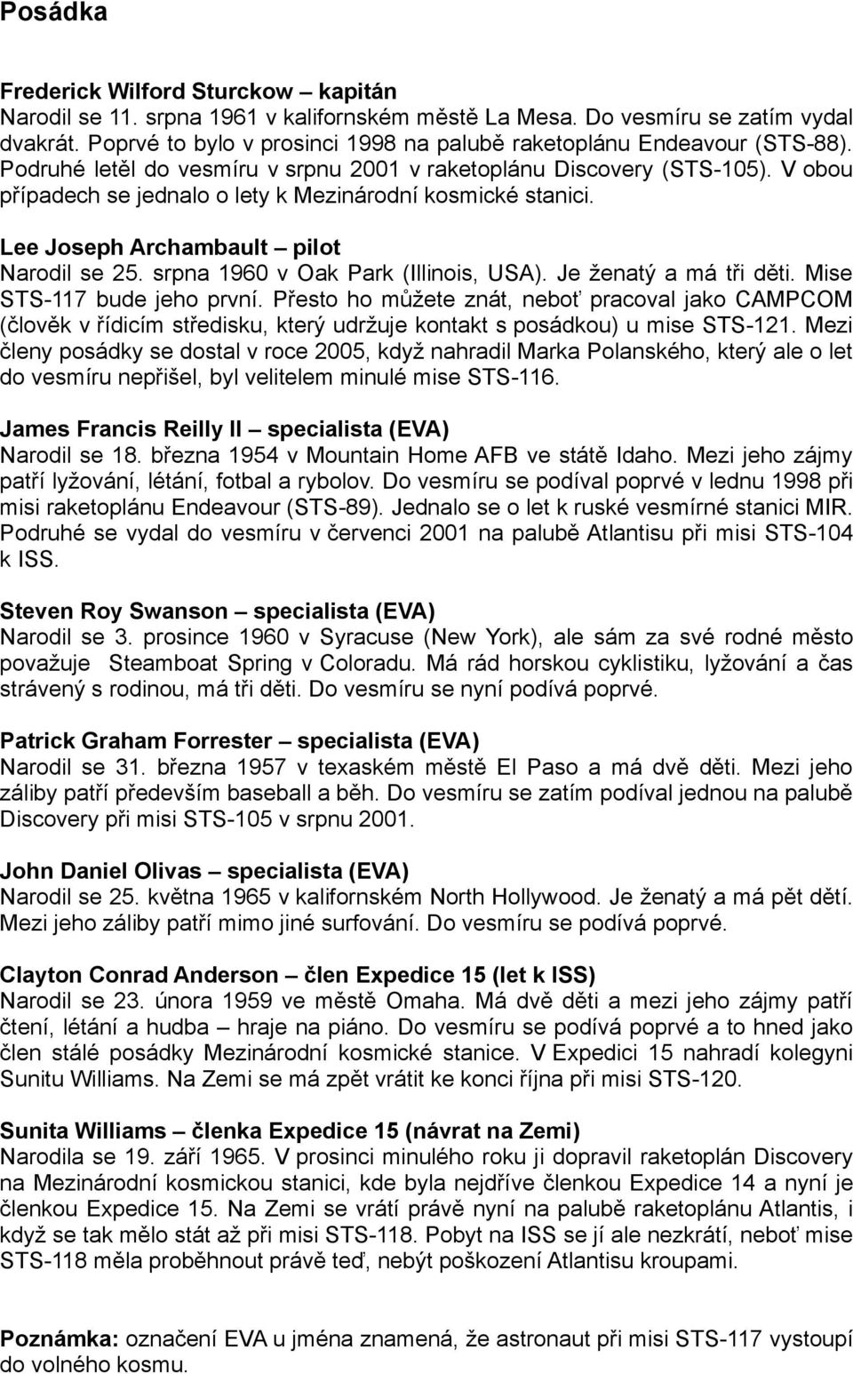 V obou případech se jednalo o lety k Mezinárodní kosmické stanici. Lee Joseph Archambault pilot Narodil se 25. srpna 1960 v Oak Park (Illinois, USA). Je ženatý a má tři děti.