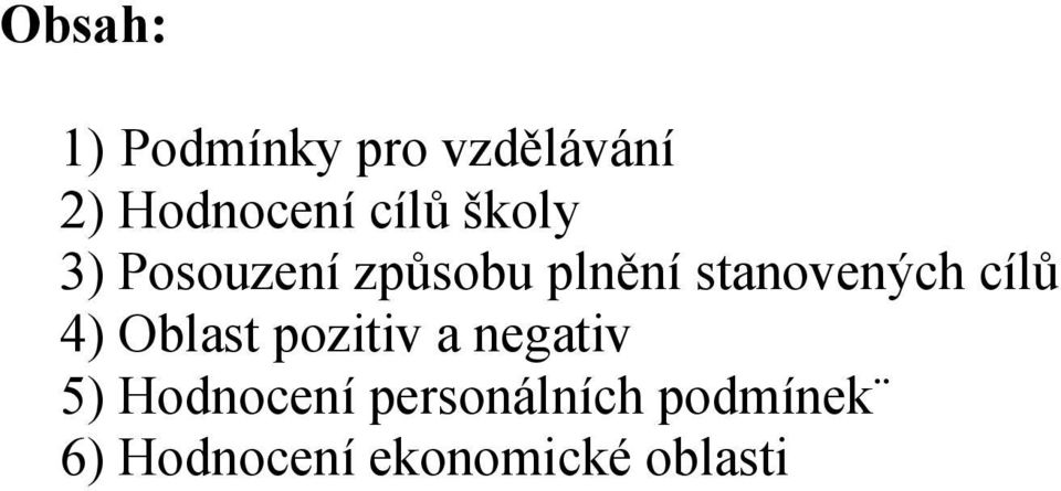 stanovených cílů 4) Oblast pozitiv a negativ 5)