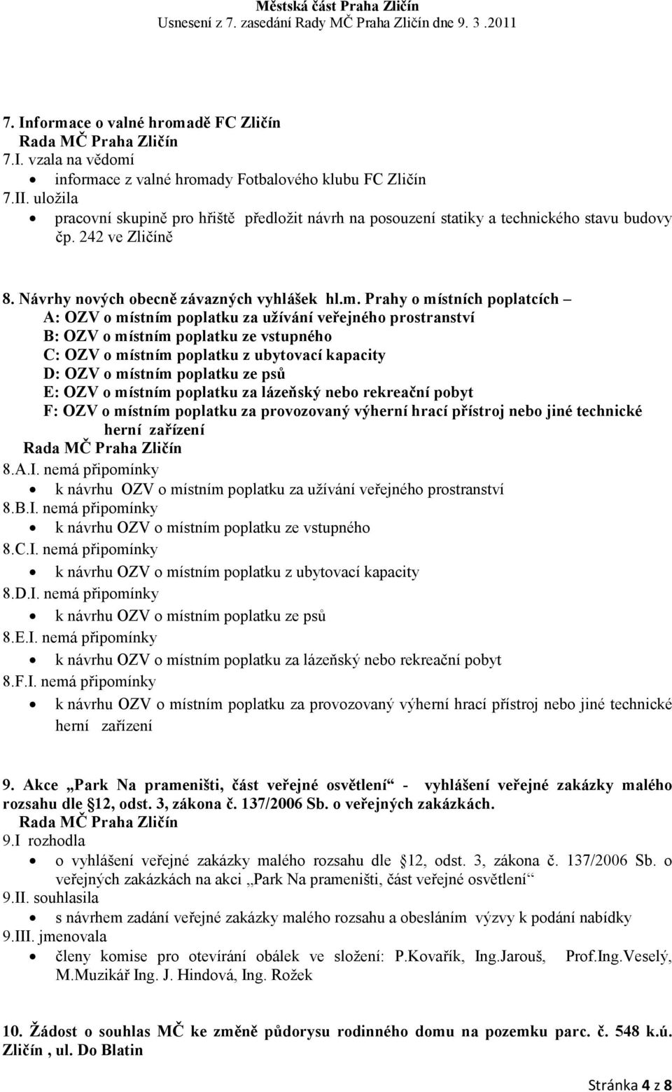 Prahy o místních poplatcích A: OZV o místním poplatku za užívání veřejného prostranství B: OZV o místním poplatku ze vstupného C: OZV o místním poplatku z ubytovací kapacity D: OZV o místním poplatku