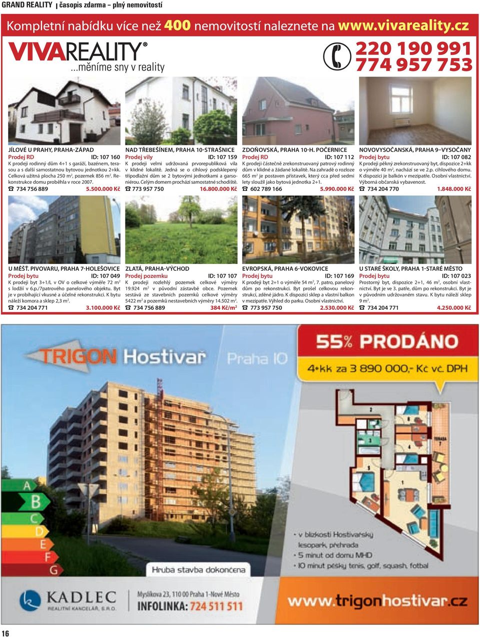 000 Kč NAD TŘEBEŠÍNEM, PRAHA 10-STRAŠNICE Prodej vily ID: 107 159 K prodeji velmi udržovaná prvorepubliková vila v klidné lokalitě.