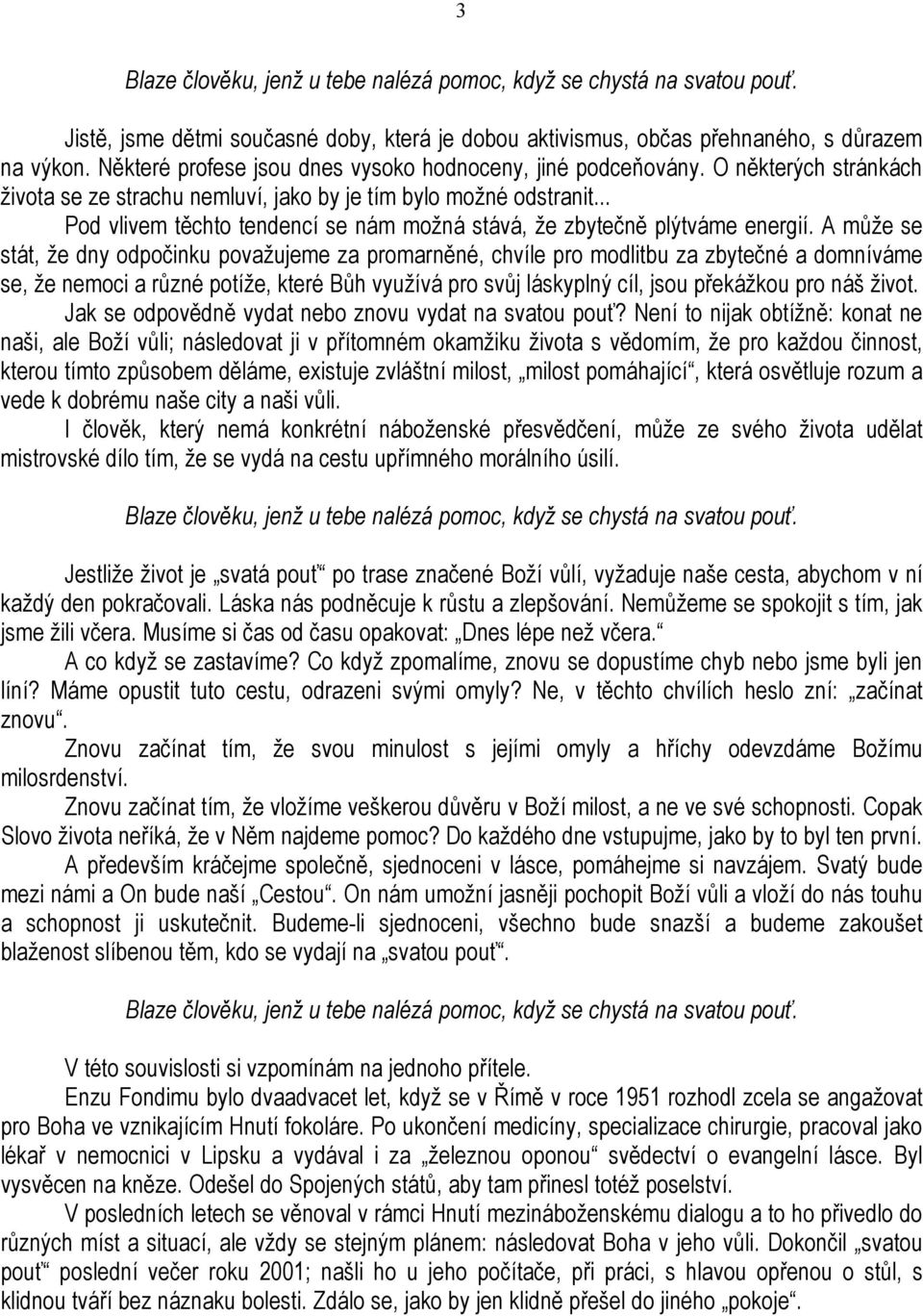 .. Pod vlivem těchto tendencí se nám možná stává, že zbytečně plýtváme energií.