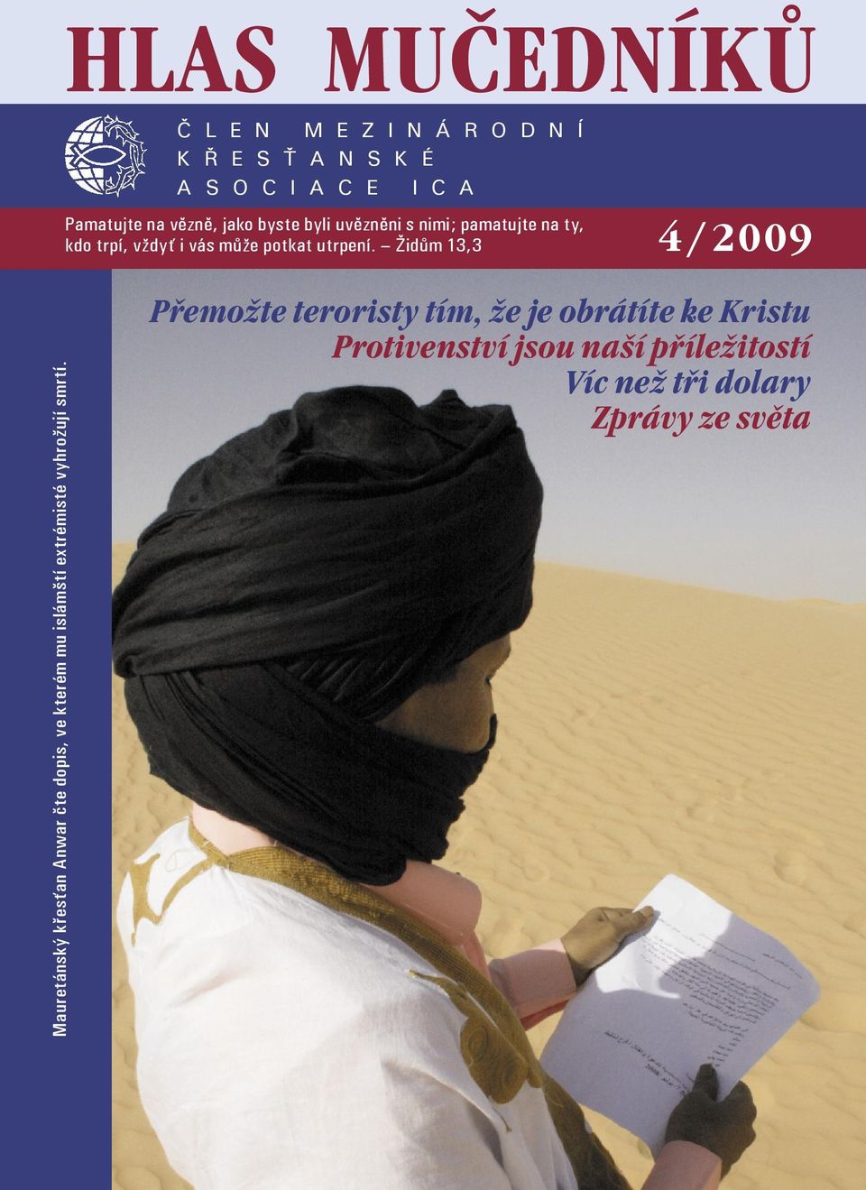 Židům 13,3 4 / 2009 Mauretánský křesťan Anwar čte dopis, ve kterém mu islámští extrémisté vyhrožují smrtí.