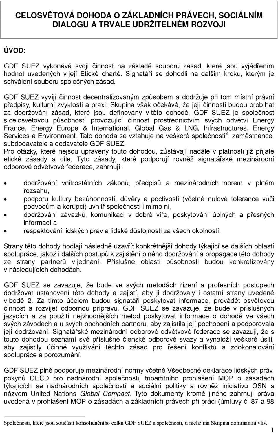 GDF SUEZ vyvíjí činnost decentralizovaným způsobem a dodržuje při tom místní právní předpisy, kulturní zvyklosti a praxi; Skupina však očekává, že její činnosti budou probíhat za dodržování zásad,