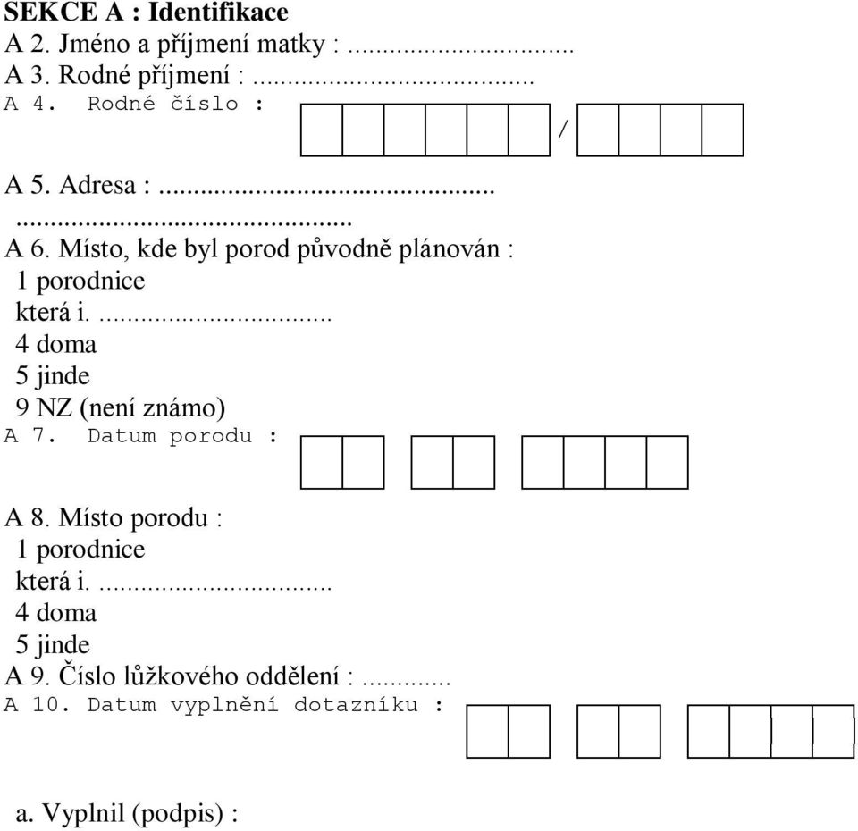 Místo, kde byl porod původně plánován : 1 porodnice která i.... 4 doma 5 jinde (není známo) A 7.