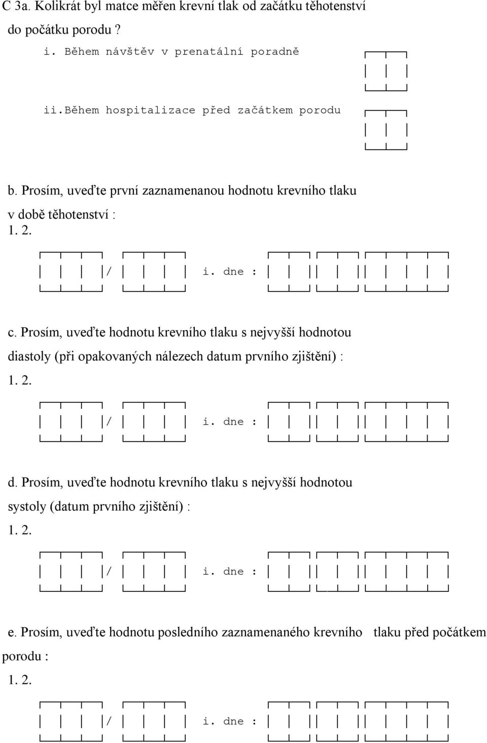 Prosím, uveďte hodnotu krevního tlaku s nejvyšší hodnotou diastoly (při opakovaných nálezech datum prvního zjištění) : 1. 2. / i. dne : d.