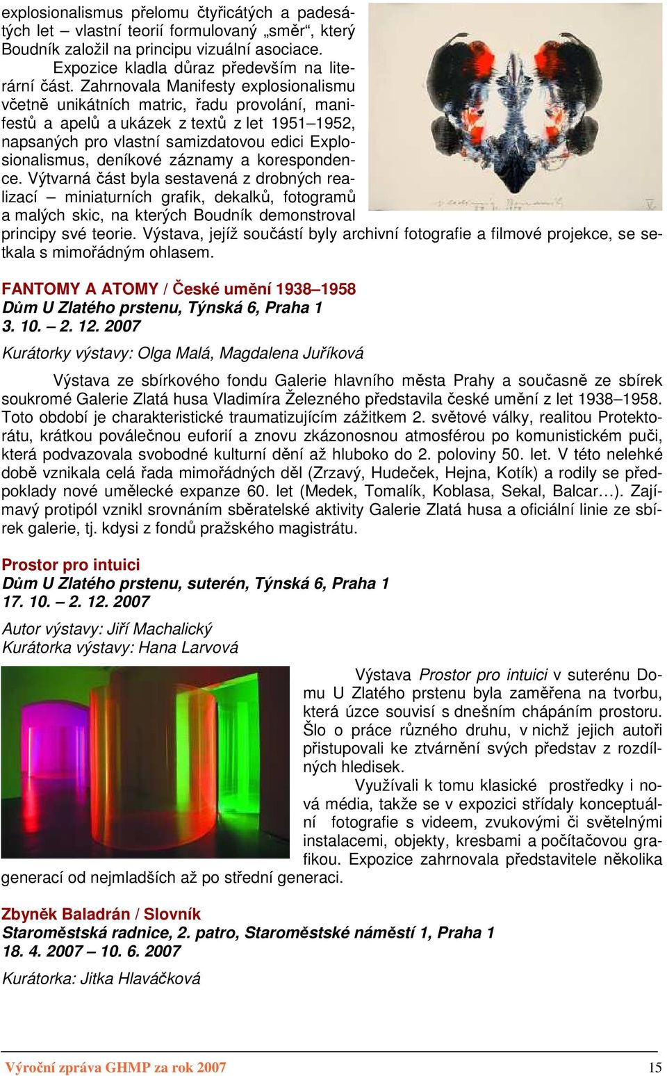 záznamy a korespondence. Výtvarná část byla sestavená z drobných realizací miniaturních grafik, dekalků, fotogramů a malých skic, na kterých Boudník demonstroval principy své teorie.