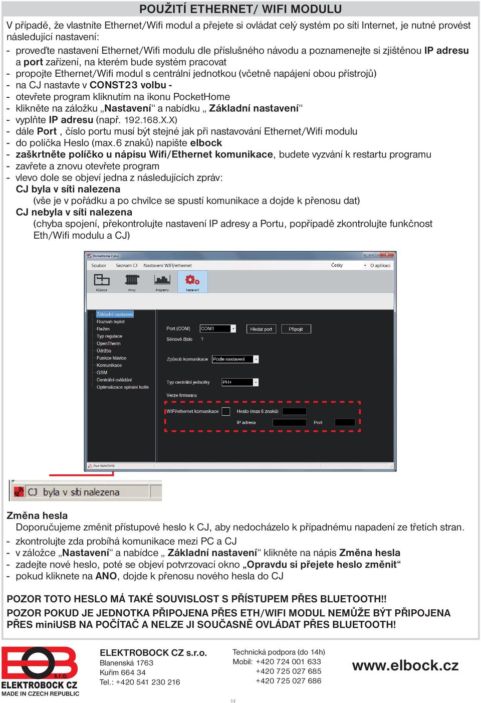 přístrojů) - na CJ nastavte v CONST23 volbu - - otevřete program kliknutím na ikonu PocketHome - klikněte na záložku Nastavení a nabídku Základní nastavení - vyplňte IP adresu (např. 192.168.X.