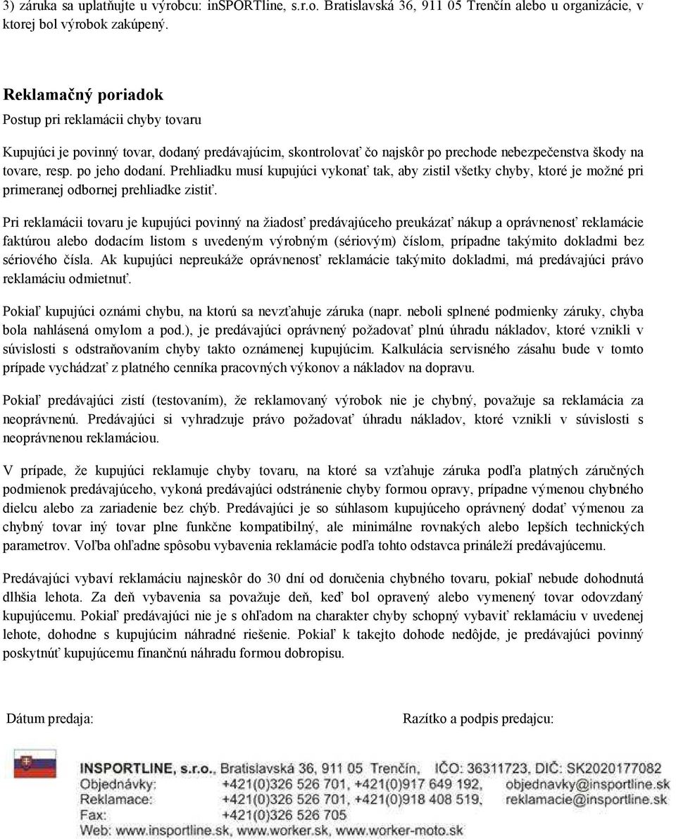 Prehliadku musí kupujúci vykonať tak, aby zistil všetky chyby, ktoré je možné pri primeranej odbornej prehliadke zistiť.