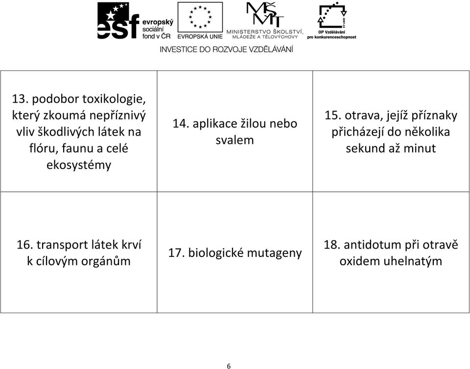 otrava, jejíž příznaky přicházejí do několika sekund až minut 16.