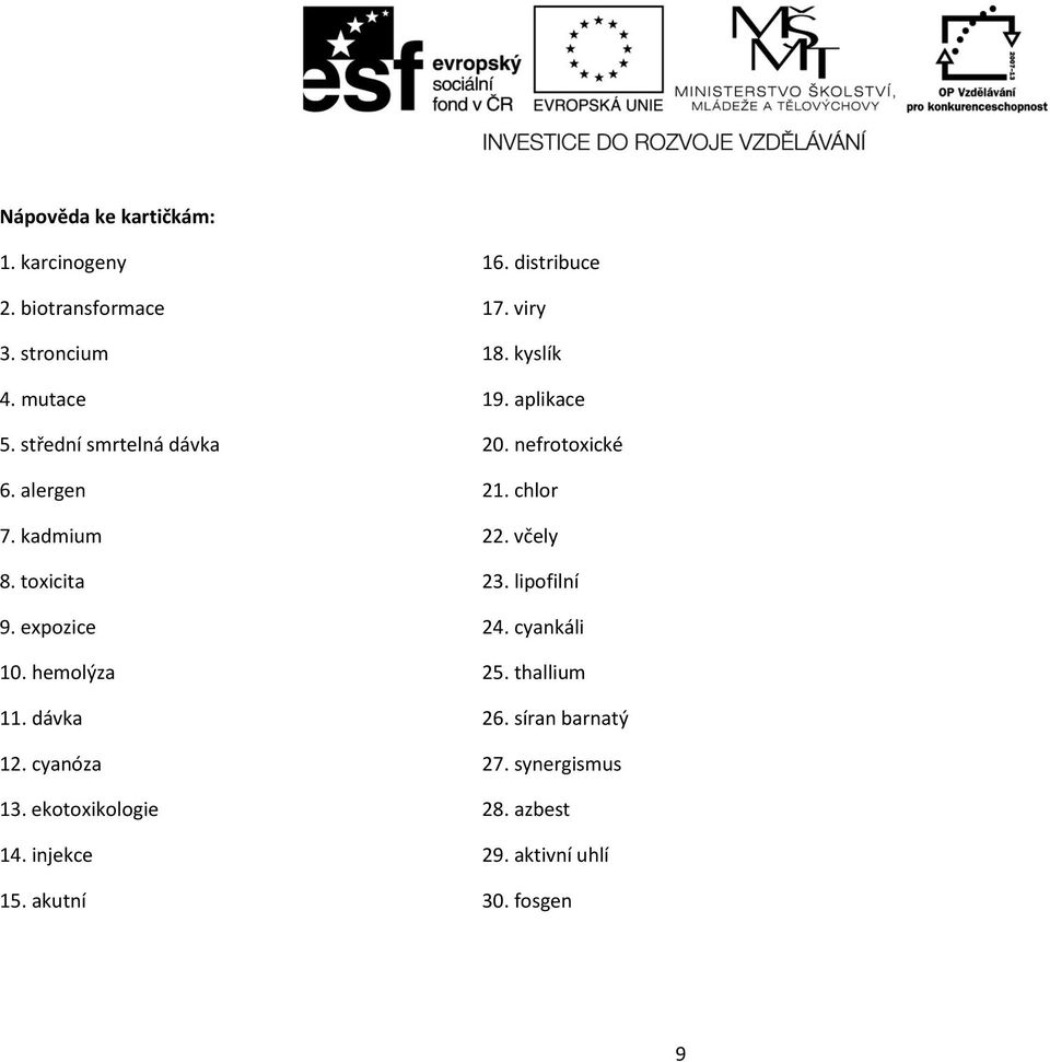 toxicita 23. lipofilní 9. expozice 24. cyankáli 10. hemolýza 25. thallium 11. dávka 26. síran barnatý 12.