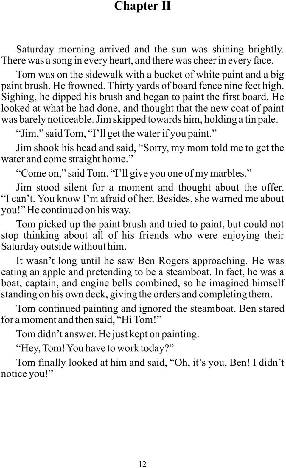 He looked at what he had done, and thought that the new coat of paint was barely noticeable. Jim skipped towards him, holding a tin pale. Jim, said Tom, I ll get the water if you paint.