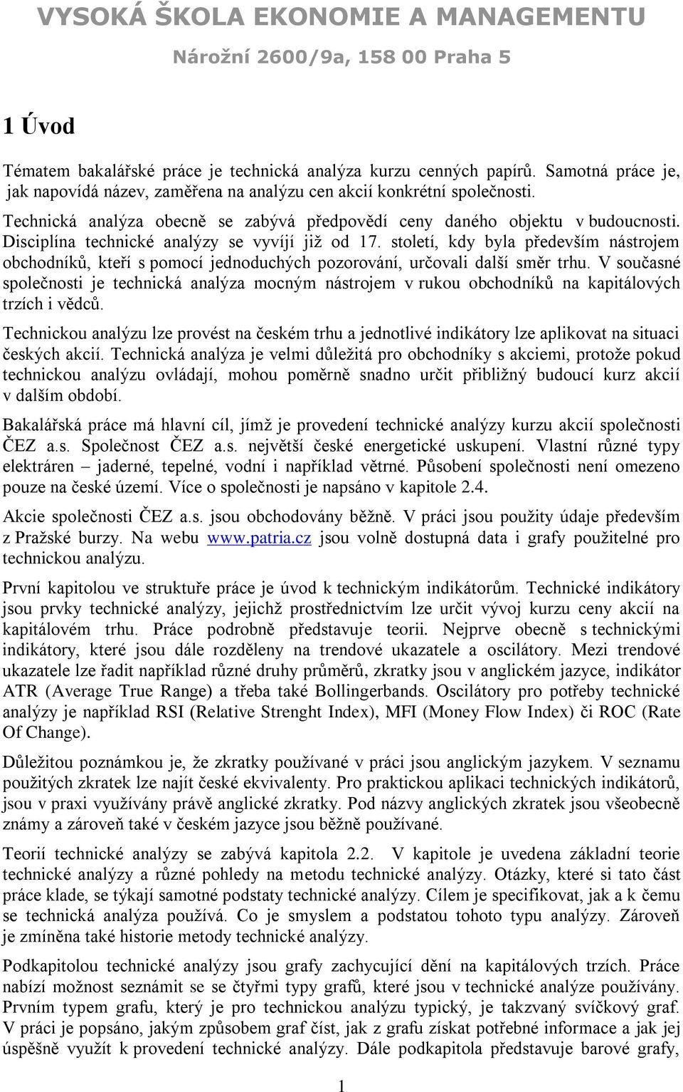 století, kdy byla především nástrojem obchodníků, kteří s pomocí jednoduchých pozorování, určovali další směr trhu.