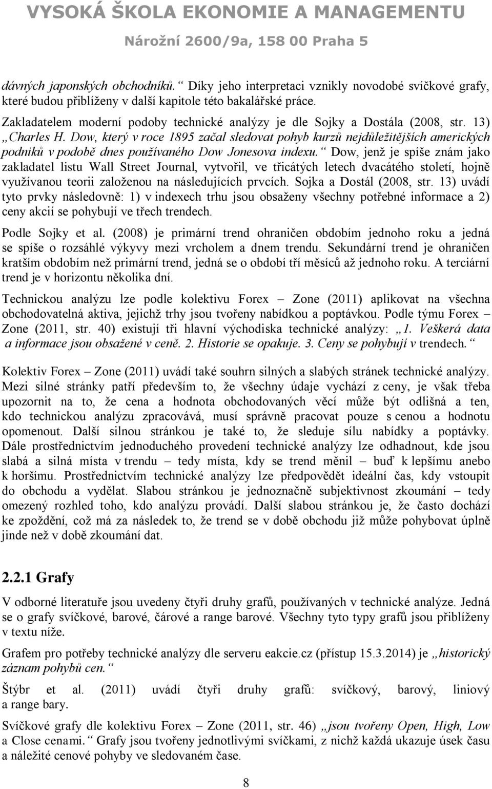 Dow, který v roce 1895 začal sledovat pohyb kurzů nejdůležitějších amerických podniků v podobě dnes používaného Dow Jonesova indexu.