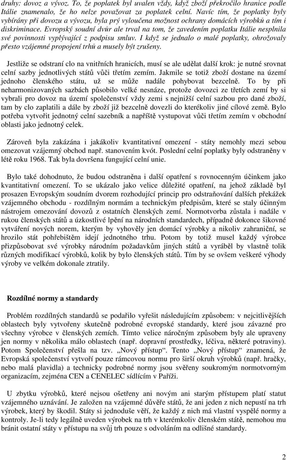 Evropský soudní dvůr ale trval na tom, že zavedením poplatku Itálie nesplnila své povinnosti vyplývající z podpisu smluv.