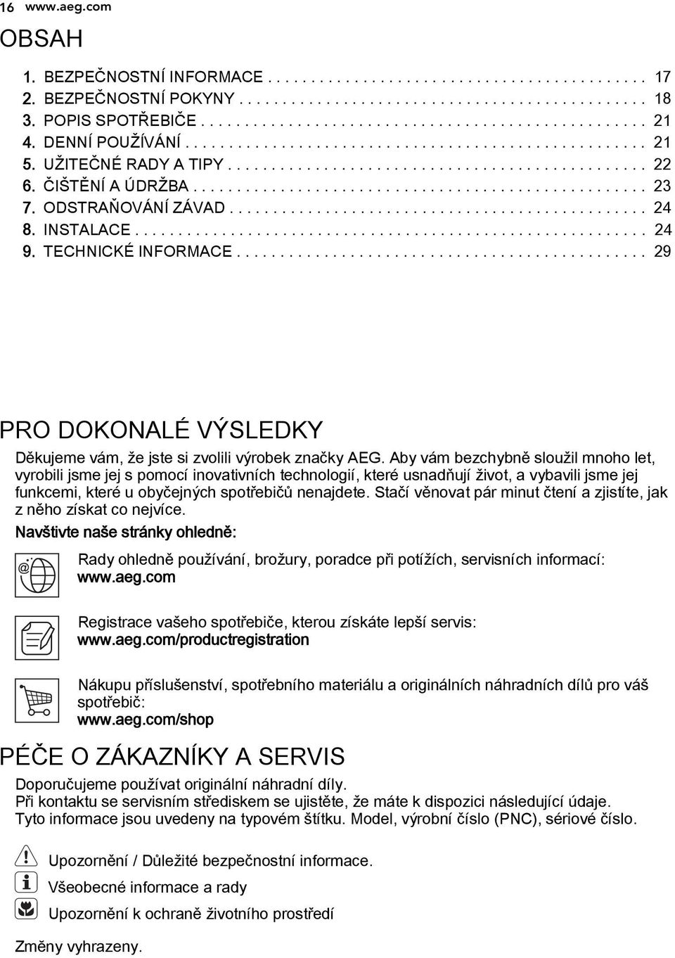 ODSTRAŇOVÁNÍ ZÁVAD................................................ 24 8. INSTALACE........................................................... 24 9. TECHNICKÉ INFORMACE.