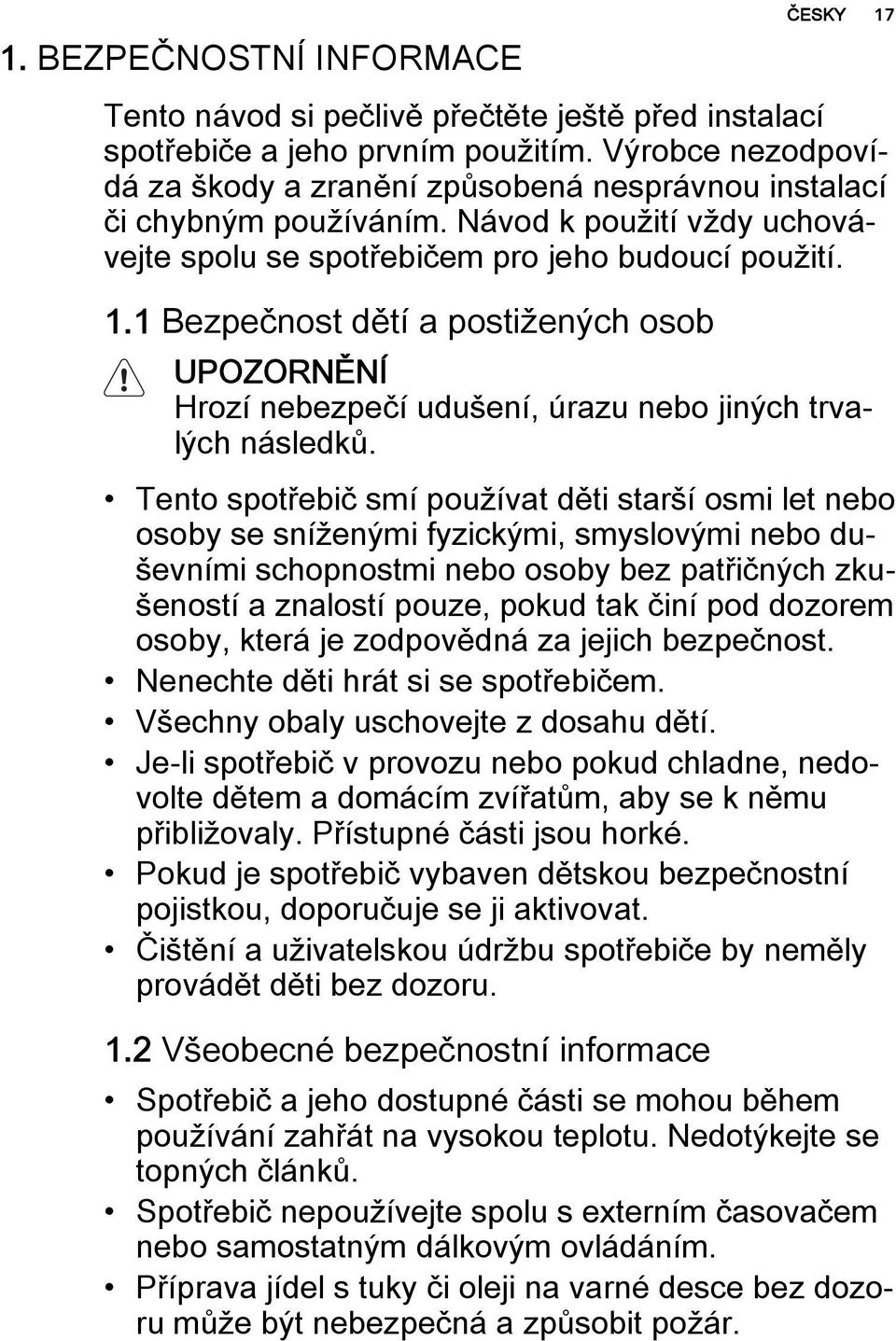 1 Bezpečnost dětí a postižených osob UPOZORNĚNÍ Hrozí nebezpečí udušení, úrazu nebo jiných trvalých následků.