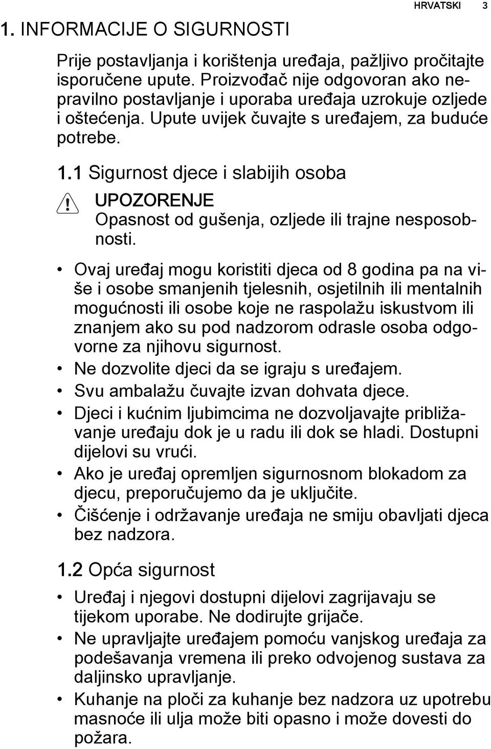 1 Sigurnost djece i slabijih osoba UPOZORENJE Opasnost od gušenja, ozljede ili trajne nesposobnosti.