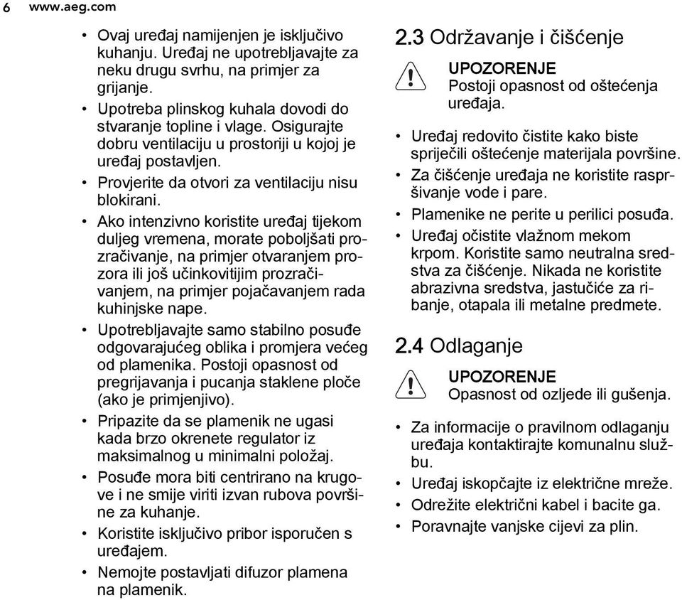 Ako intenzivno koristite uređaj tijekom duljeg vremena, morate poboljšati prozračivanje, na primjer otvaranjem prozora ili još učinkovitijim prozračivanjem, na primjer pojačavanjem rada kuhinjske